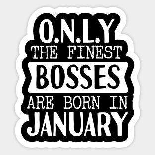Only The Finest Bosses Are Born In January Sticker
